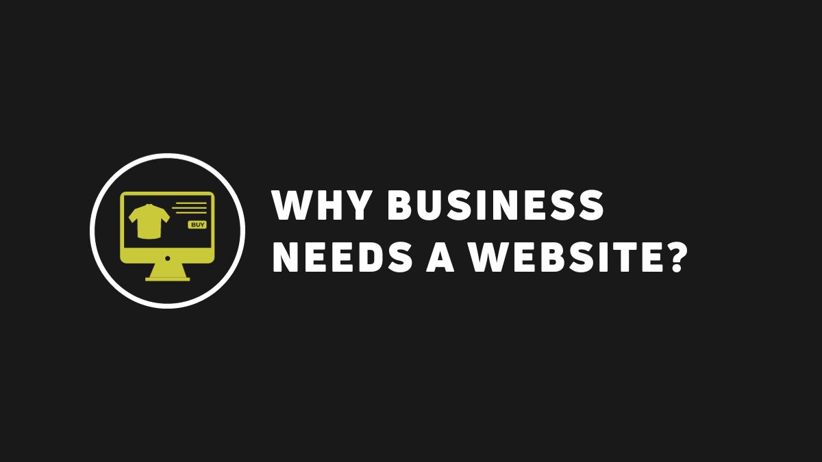 WHY BUSINESS NEEDS A WEBSITE